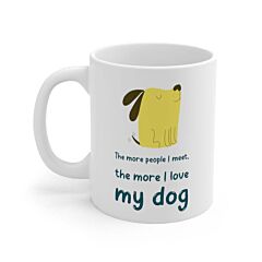 The More People Meet, The More I Love My Dog Mug - One Size