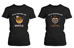 We Go Together Like Waffle and Coffee Friendship T-Shirts BFF Matching Women's Tees