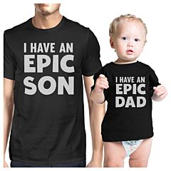 I Have An Epic Son Epic Dad Dad and Baby Matching Black Shirt