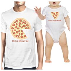 He Is A Slice Of Me I'm A Slice Of Him Pizza Dad and Baby Matching White Shirts