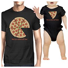 He Is A Slice Of Me I'm A Slice Of Him Pizza Dad and Baby Matching Black Shirts