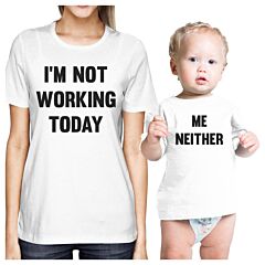 Not Working Today Me Neither White Matching Outfit For Mom and Baby