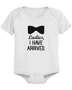 Ladies, I Have Arrived - Funny Graphic Statement Bodysuit / Infant T-shirt