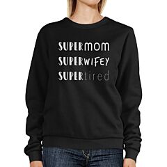 Super Mom Wifey Tired Black Funny Graphic Sweatshirt For New Moms