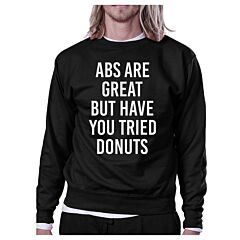 Abs Are Great But Black Sweatshirt Work Out Pullover Fleece