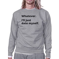 Date Myself Grey Cute Sweatshirt Pullover Fleece Witty Quote Design