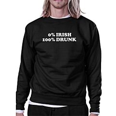 0% Irish 100% Drunk Black Humorous Design Sweatshirt Patricks Day