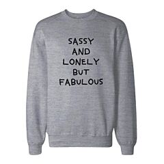 Sassy And Lonely But Fabulous Sweatshirt Cute Unisex Sweat Shirt