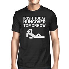 Irish Today Hungover Tomorrow Men's Black T-shirt Witty Irish Shirt