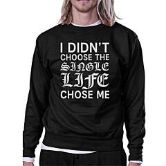 Single Life Chose Me Unisex Graphic Sweatshirt  For Friends