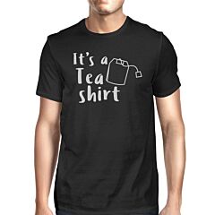 It's A Tea Shirt Men's Black Casual Graphic T-Shirt Funny Saying