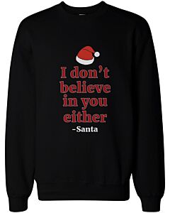I Don't Believe in You Either from Santa Christmas Sweatshirts X-mas Fleece