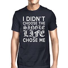 Single Life Chose Me Men's Navy T-shirt Funny Saying Gifts For Men