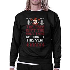 The Tree Is Not The Only Thing Getting Lit This Year Black Sweatshirt