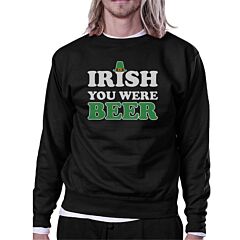 Irish You Were Beer Black Sweatshirt Funny Design St Patricks Day