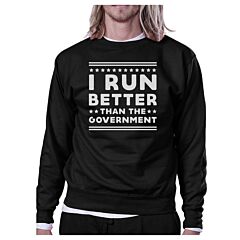 I Run Better Than The Government Black Sweatshirt Work Out Fleece