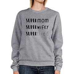 Super Mom Wifey Tired Grey Unisex Sweatshirt Funny Gifts For Wife