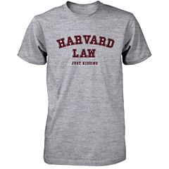 Men's Funny Harvard Law Just Kidding Gray Shirts Cute Back To School Tee