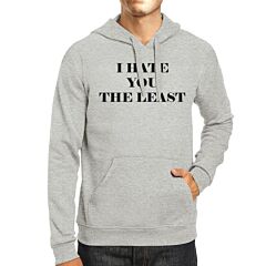 I Hate You The Least Unisex Grey Hoodie Funny Quote Witty Gift Idea