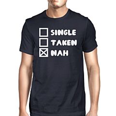 Single Taken Nah Mens Navy Tshirt Funny Trendy Graphic Tee For Guys