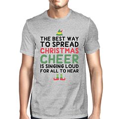 The Best Way To Spread Christmas Cheer Is Singing Loud For All To Hear Mens Grey Shirt