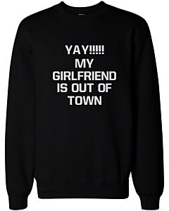 Yay My Girlfriend is Out of Town Men's Funny Sweatshirts Pullover Fleece sweaters
