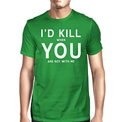 I'd Kill You Men's Green T-shirt Round Neck Funny Quote For Couples