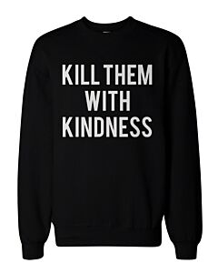 Kill Them With Kindness Graphic Sweatshirts - Unisex Black Sweatshirt