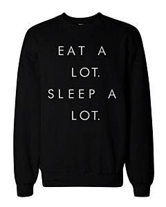 Eat a Lot Sleep a Lot Graphic Sweatshirts - Unisex Black Sweatshirt