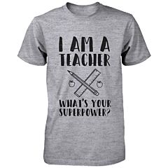I'm A Teacher What's Your Superpower? Funny Unisex Shirt For Teacher