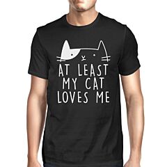 At Least My Cat Loves Me Mens Black T-shirt Gift Idea For Cat Lover