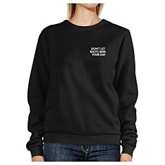 Don't Let Idiots Ruin Your Day Black Sweatshirt Pullover Fleece