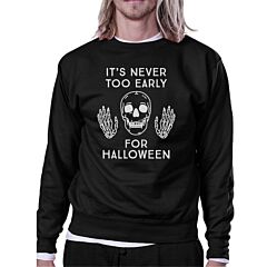 It's Never Too Early For Halloween Black Sweatshirt