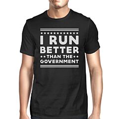 I Run Better Than The Government Men's T-shirt Work Out Graphic Tee