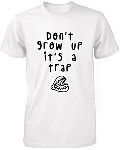 Don't Grow Up It's a Trap Men's Funny Tshirt Humorous Graphic White T Shirt