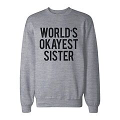 World's Okayest Sister Heather Grey Pullover Fleece Sweater Funny Gifts Ideas for Sisters