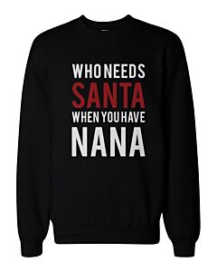 Who Needs Santa When You Have Nana Sweatshirts for Grandma Christmas Gifts
