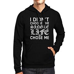 Single Life Chose Me Unisex Black Hoodie Humorous Quote Funny Gifts