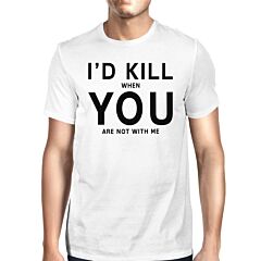 I'd Kill You Men's White T-shirt Trendy Graphic Shirt For Birthday