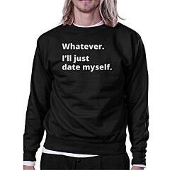Date Myself Black Sweatshirt Pullover Fleece Witty Quote Design