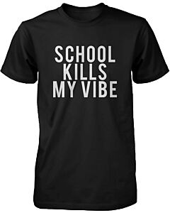 Funny Graphic Statement Mens Black T-shirt - School Kills My Vibe
