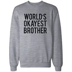 World's Okayest Brother Heather Grey Pullover Fleece Sweater Cute Gifts Ideas for Brothers