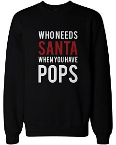 Who Needs Santa When You Have Pops Sweatshirts for Grandpa Christmas Gifts