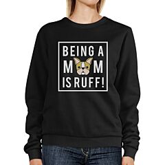 Being A Mom Is Ruff Black Unisex Cute Sweatshirt Gift For Dog Lover