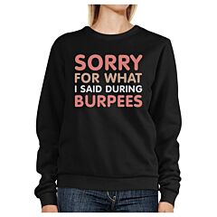 Sorry For What I Said Burpees Black Sweatshirt Work Out Fleece