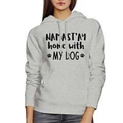 Namastay Home With My Dog Gray Hoodie Cute Mothers Day Gift Ideas