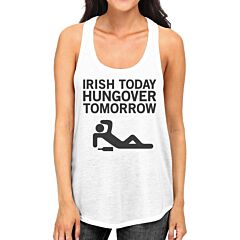 Irish Today Hungover Tomorrow Womens White Tanks St Patricks Day