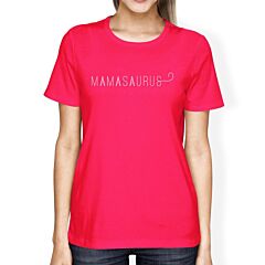 Mamasaurus Womens Hot Pink Cotton T-Shirt Simple Design Cute Gifts