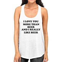 I Love You More Than Beer Womens White Funny Graphic Tanks For Her