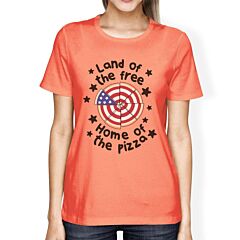 Land Of The Free Womens Peach Tee Shirt Funny Pizza Design T-Shirt